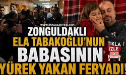 Zonguldaklı Ela Tabakoğlu'nun Babasının Yürek Yakan Feryadı! "Benim Yavruma Nasıl Kıydın?"