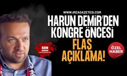 Harun Demir'den Kongre Öncesi Flaş Açıklama!
