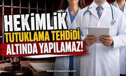 Hekimlik Tutuklama Tehdidi Altında Yapılamaz!