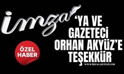 İmza Gazetesi’ne Ve Gazeteci Orhan Akyüz’e Teşekkür!