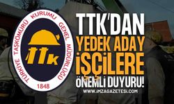 TTK’dan Yedek Aday İşçilere Önemli Duyuru!
