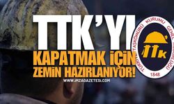 TTK'yı Kapatmak İçin Zemin Hazırlıyorlar!