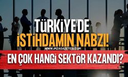 Türkiye'de İstihdamın Nabzı! En Çok Hangi Sektör Kazandı?