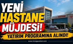 Yeni Hastane Müjdesi Yatırım Programına Alındı!
