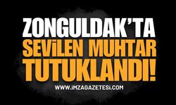 Zonguldak'ta Sevilen Muhtar Tutuklandı!
