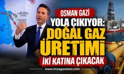 Osman Gazi Yola Çıkıyor: Doğal Gaz Üretimi İki Katına Çıkacak