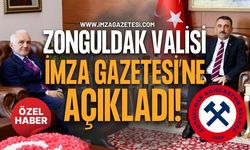 Zonguldak Valisi İmza Gazetesi’ne Açıkladı!
