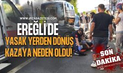 Ereğli'de Yasak Yerden Dönüş Kazaya Neden Oldu!