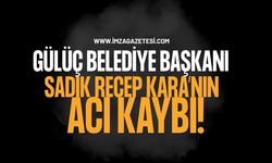 Gülüç Belediye Başkanı Sadık Recep Kara’nın Acı Kaybı