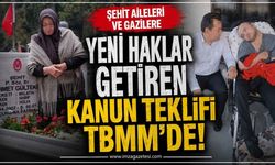 ŞEHİT AİLELERİ VE GAZİLERE YENİ HAKLAR GETİREN KANUN TEKLİFİ TBMM'YE SUNULDU