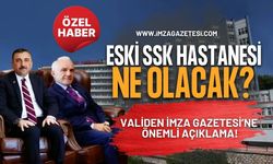 Validen İmza Gazetesi’ne Önemli Açıklama! Eski SSK Hastanesi Ne Olacak?