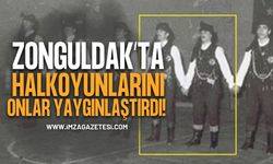 Zonguldak’ta Halkoyunlarını Onlar Yaygınlaştırdı!