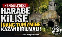 Kandilli’deki Harabe Kilise İnanç Turizmine Kazandırılmalı!