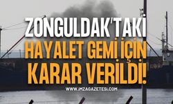 Zonguldak Limanı'ndaki Hayalet Gemi İçin Karar Verildi!