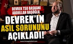 Devrek TSO Başkanı Abdullah Başoğlu, Devrek'in Asıl Sorununu Açıkladı!