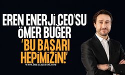 Eren Enerji CEO’su Ömer Buğer: “Bu Başarı Hepimizin!”