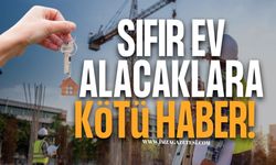 Sıfır Ev Alacaklara Kötü Haber!