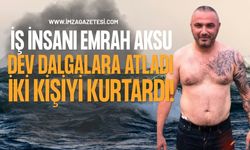 İş İnsanı Emrah Aksu Dev Dalgalara Atladı, İki Kişiyi Kurtardı!