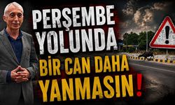 Savaş Çiloğlu’ndan Yetkililere Acil Çağrı: "Perşembe Yolunda Bir Can Daha Yanmasın!"
