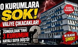 O Kurumlara Şok, Valiye Çıkacaklar! Zonguldak’taki 3 Kurumun Hayali Suya Düştü!
