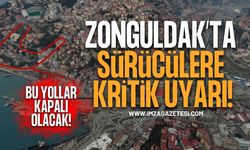 Zonguldak’ta Bu Yollar Kapanıyor! Sürücülere Kritik Uyarı!