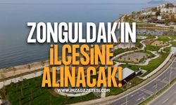 Zonguldak'ın İlçesine Alınacak!