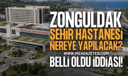Zonguldak Şehir Hastanesi Nereye Yapılacak?