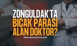 Zonguldak'ta "Bıçak Parası" İddiası: Hastasından Para İstedi!