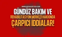 Zonguldak'ta Gündüz Bakım ve Rehabilitasyon Merkezi Hakkında Çarpıcı İddialar!