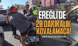 Ereğli’de 20 Dakikalık Kovalamaca!