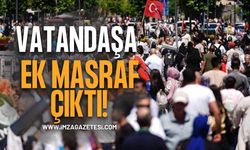 Vatandaşa Ek Masraf Çıktı!