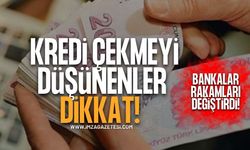 Kredi Çekmeyi Düşünenler Dikkat! Bankalar Rakamları Değiştirdi!
