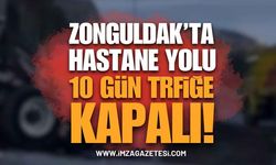 Zonguldak'ta Hastane Yolu 10 Gün Trafiğe Kapanıyor!