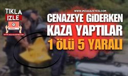 Cenazeye Giderken Kaza Yaptılar: 1 Kişi Hayatını Kaybetti, 5 Kişi Yaralandı