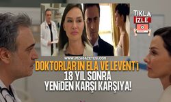 Doktorlar’ın Ela ve Levent’i 18 Yıl Sonra Yeniden Karşı Karşıya