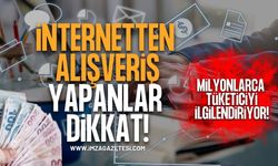 İnternetten Alışveriş Yapanlar Dikkat! Milyonlarca Tüketiciyi İlgilendiriyor!