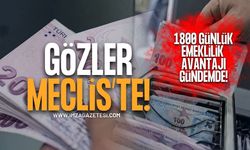 Gözler Meclis'te! 1.800 Günlük Emeklilik Avantajı Gündemde!