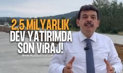 2,5 Milyarlık Dev Yatırımda Son Viraj