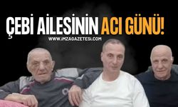 Çebi Ailesinin Acı Günü!