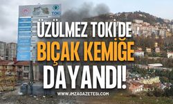 Üzülmez TOKİ’de Bıçak Kemiğe Dayandı!