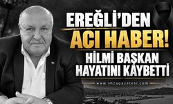 Ereğli'den Acı Haber: Hilmi Başkan Hayatını Kaybetti