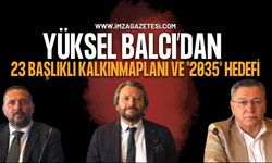 Kdz. Ereğli TSO Adayı Yüksel Balcı’dan 23 Başlıklı Kalkınma Planı ve "2035" Hedefi