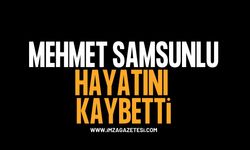 Mehmet Samsunlu Hayatını Kaybetti