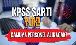 KPSS Şartı Yok. Kamuya Personel Alınacak