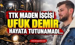 TTK Maden İşçisi Ufuk Demir Hayata Tutunamadı…
