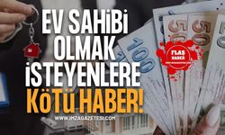 Ev Sahibi Olmak İsteyenlere Kötü Haber!