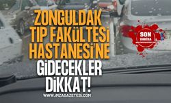 Zonguldak Tıp Fakültesi Hastanesi'ne Gidecekler Dikkat
