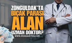 Zonguldak'ta Bıçak Parası Alan Uzman Doktor Kim?