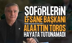 Zonguldak'ta Şoförlerin Eski Efsane Başkanı Alaattin Toros Hayata Tutunamadı!