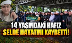 14 Yaşındaki Hafız Selde Hayatını Kaybetti!